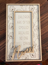 Load image into Gallery viewer, Children are often spoiled because no one will spank Nana, family sign, Memaw, Mama, Mamaw, Spoiled Grandkids
