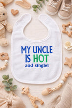 Load image into Gallery viewer, Funny Baby Bib “My Uncle Is Hot and Single” Embroidered Bib Baby Shower Gift Newborn Photo Prop Cute &amp; Humorous Infant Bib
